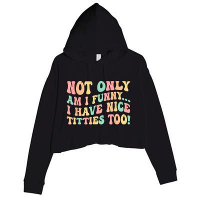 Not Only Am I Funny I Have Nice Titties Too Crop Fleece Hoodie