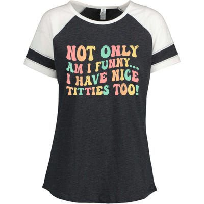 Not Only Am I Funny I Have Nice Titties Too Enza Ladies Jersey Colorblock Tee