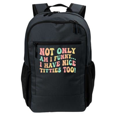 Not Only Am I Funny I Have Nice Titties Too Daily Commute Backpack