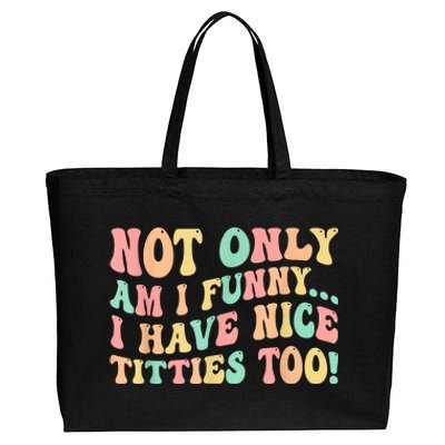 Not Only Am I Funny I Have Nice Titties Too Cotton Canvas Jumbo Tote