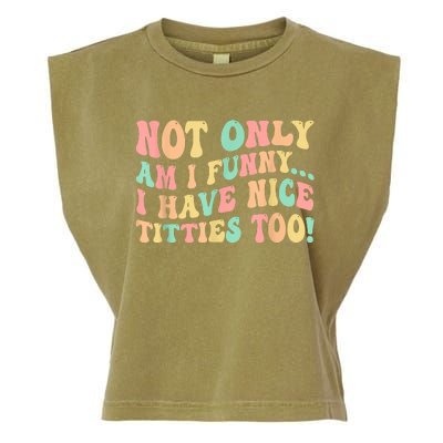 Not Only Am I Funny I Have Nice Titties Too Garment-Dyed Women's Muscle Tee