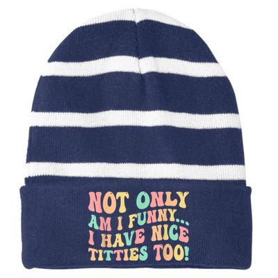 Not Only Am I Funny I Have Nice Titties Too Striped Beanie with Solid Band