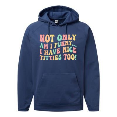 Not Only Am I Funny I Have Nice Titties Too Performance Fleece Hoodie