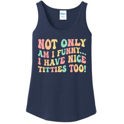 Not Only Am I Funny I Have Nice Titties Too Ladies Essential Tank