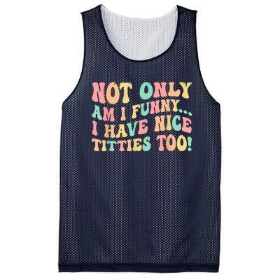 Not Only Am I Funny I Have Nice Titties Too Mesh Reversible Basketball Jersey Tank