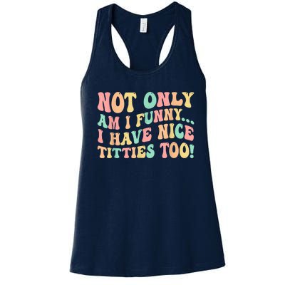 Not Only Am I Funny I Have Nice Titties Too Women's Racerback Tank