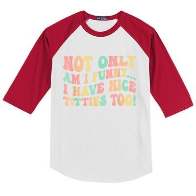 Not Only Am I Funny I Have Nice Titties Too Kids Colorblock Raglan Jersey