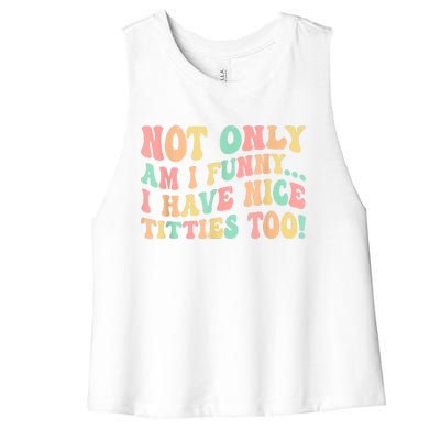 Not Only Am I Funny I Have Nice Titties Too Women's Racerback Cropped Tank