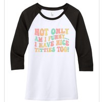 Not Only Am I Funny I Have Nice Titties Too Women's Tri-Blend 3/4-Sleeve Raglan Shirt