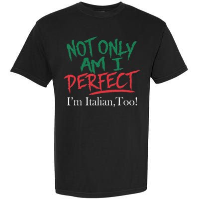 Not Only Am I Perfect IM Italian Too! Apparel Garment-Dyed Heavyweight T-Shirt
