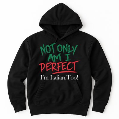 Not Only Am I Perfect IM Italian Too! Apparel Hoodie