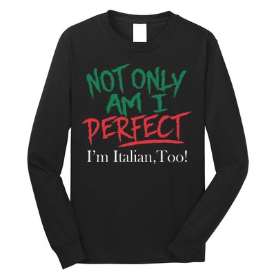 Not Only Am I Perfect IM Italian Too! Apparel Long Sleeve Shirt