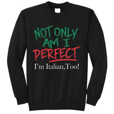 Not Only Am I Perfect IM Italian Too! Apparel Sweatshirt