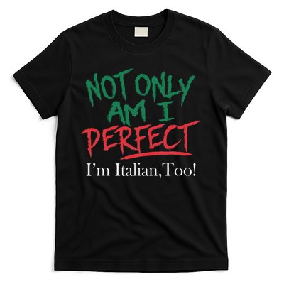 Not Only Am I Perfect IM Italian Too! Apparel T-Shirt