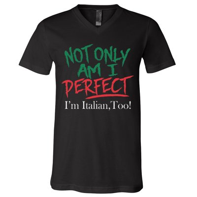 Not Only Am I Perfect IM Italian Too! Apparel V-Neck T-Shirt