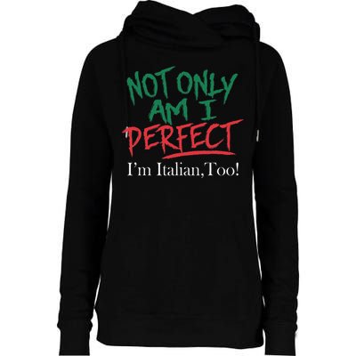Not Only Am I Perfect IM Italian Too! Apparel Womens Funnel Neck Pullover Hood