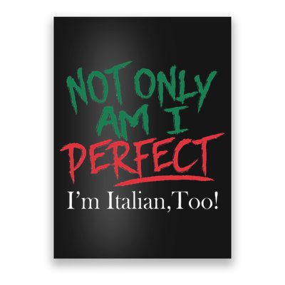 Not Only Am I Perfect IM Italian Too! Apparel Poster