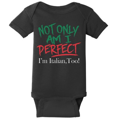 Not Only Am I Perfect IM Italian Too! Apparel Baby Bodysuit