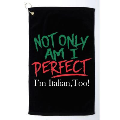 Not Only Am I Perfect IM Italian Too! Apparel Golf Towel