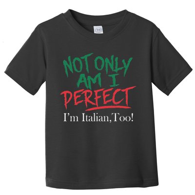 Not Only Am I Perfect IM Italian Too! Apparel Toddler T-Shirt