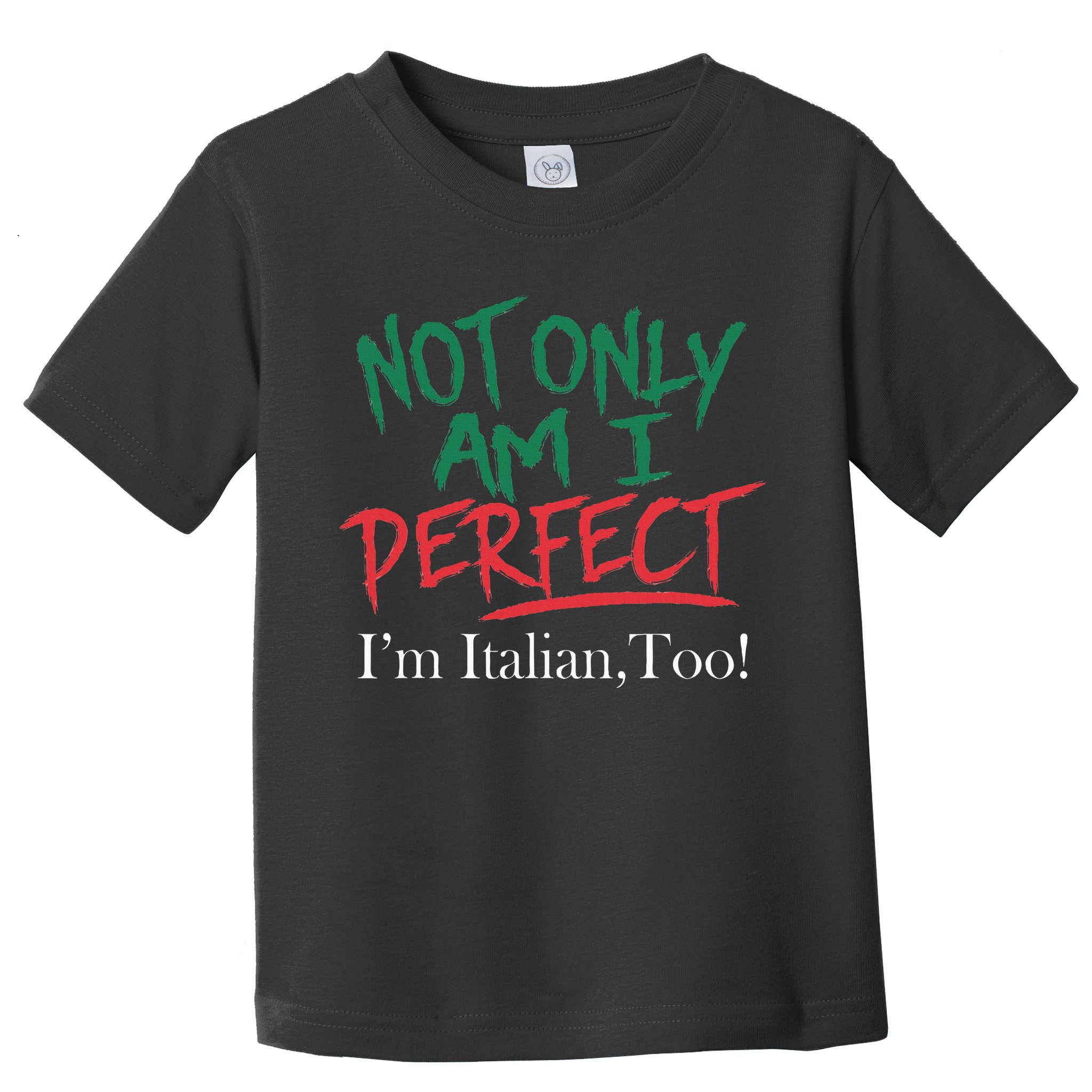 Not Only Am I Perfect IM Italian Too! Apparel Toddler T-Shirt