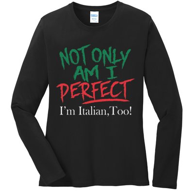 Not Only Am I Perfect IM Italian Too! Apparel Ladies Long Sleeve Shirt