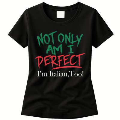 Not Only Am I Perfect IM Italian Too! Apparel Womens T-Shirt