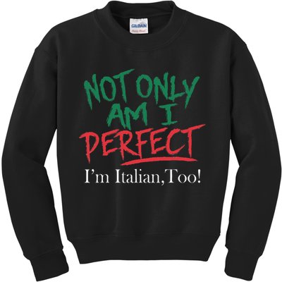 Not Only Am I Perfect IM Italian Too! Apparel Kids Sweatshirt