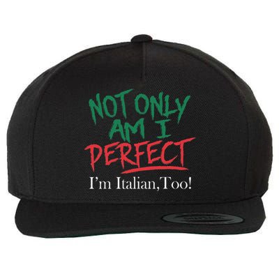 Not Only Am I Perfect IM Italian Too! Apparel Wool Snapback Cap