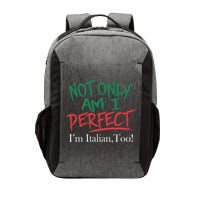 Not Only Am I Perfect IM Italian Too! Apparel Vector Backpack