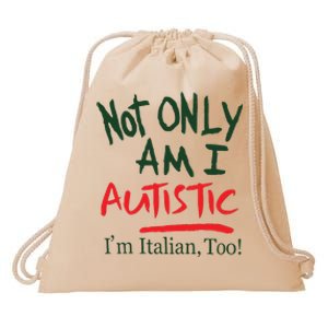 Not Only Am I Autistic IM Italian Too Drawstring Bag