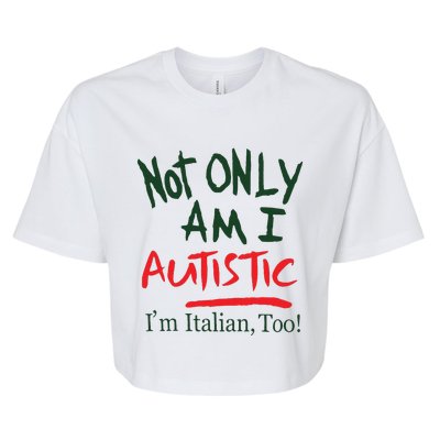 Not Only Am I Autistic IM Italian Too Bella+Canvas Jersey Crop Tee