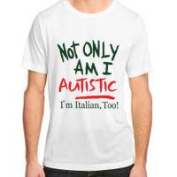 Not Only Am I Autistic IM Italian Too Adult ChromaSoft Performance T-Shirt