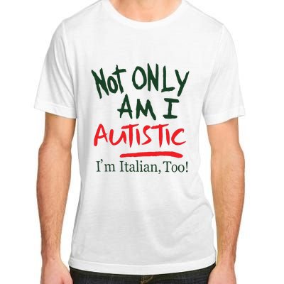 Not Only Am I Autistic IM Italian Too Adult ChromaSoft Performance T-Shirt