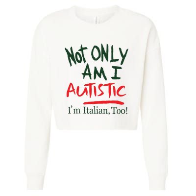 Not Only Am I Autistic IM Italian Too Cropped Pullover Crew