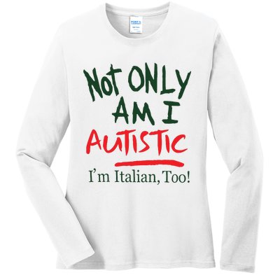 Not Only Am I Autistic IM Italian Too Ladies Long Sleeve Shirt