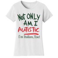 Not Only Am I Autistic IM Italian Too Women's T-Shirt