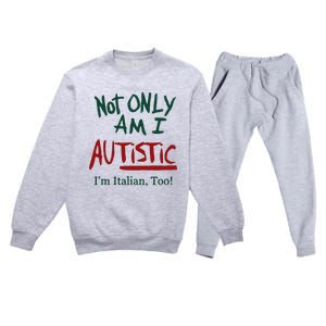 Not Only Am I Autistic I’M Italian Too Premium Crewneck Sweatsuit Set