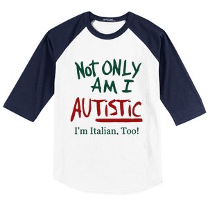 Not Only Am I Autistic I’M Italian Too Baseball Sleeve Shirt