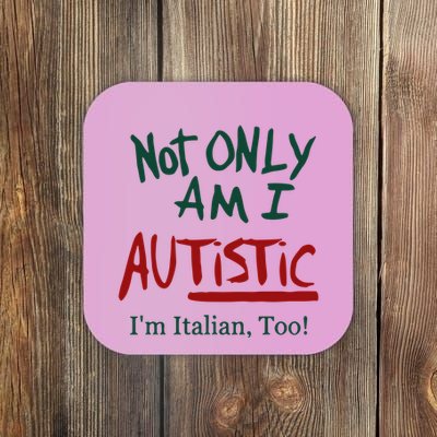 Not Only Am I Autistic I’M Italian Too Coaster