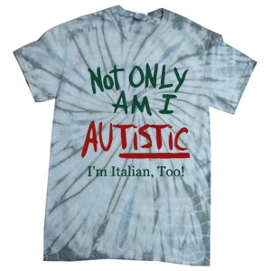 Not Only Am I Autistic I’M Italian Too Tie-Dye T-Shirt