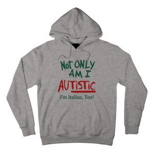 Not Only Am I Autistic I’M Italian Too Tall Hoodie