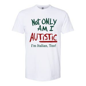 Not Only Am I Autistic I’M Italian Too Softstyle CVC T-Shirt