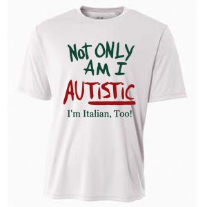 Not Only Am I Autistic I’M Italian Too Cooling Performance Crew T-Shirt