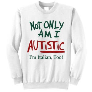 Not Only Am I Autistic I’M Italian Too Sweatshirt