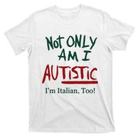 Not Only Am I Autistic I’M Italian Too T-Shirt