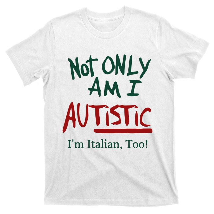 Not Only Am I Autistic I’M Italian Too T-Shirt