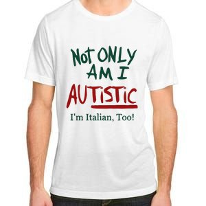 Not Only Am I Autistic I’M Italian Too Adult ChromaSoft Performance T-Shirt