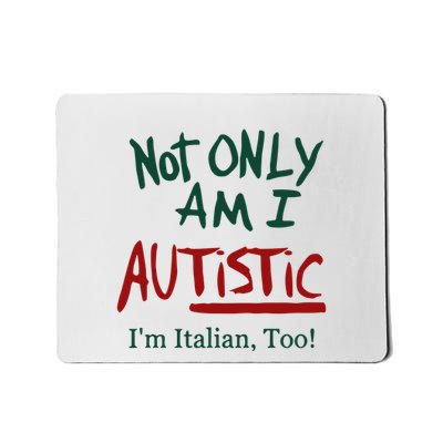 Not Only Am I Autistic I’M Italian Too Mousepad