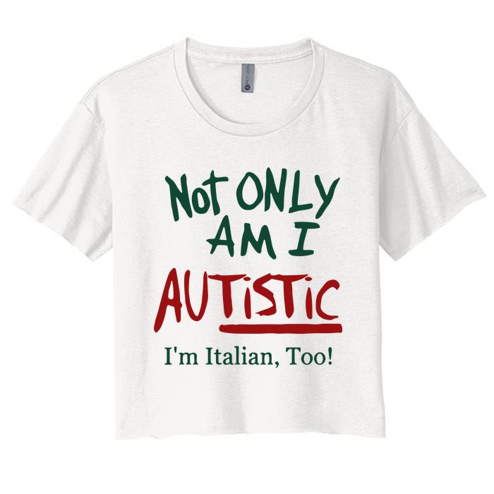 Not Only Am I Autistic I’M Italian Too Women's Crop Top Tee